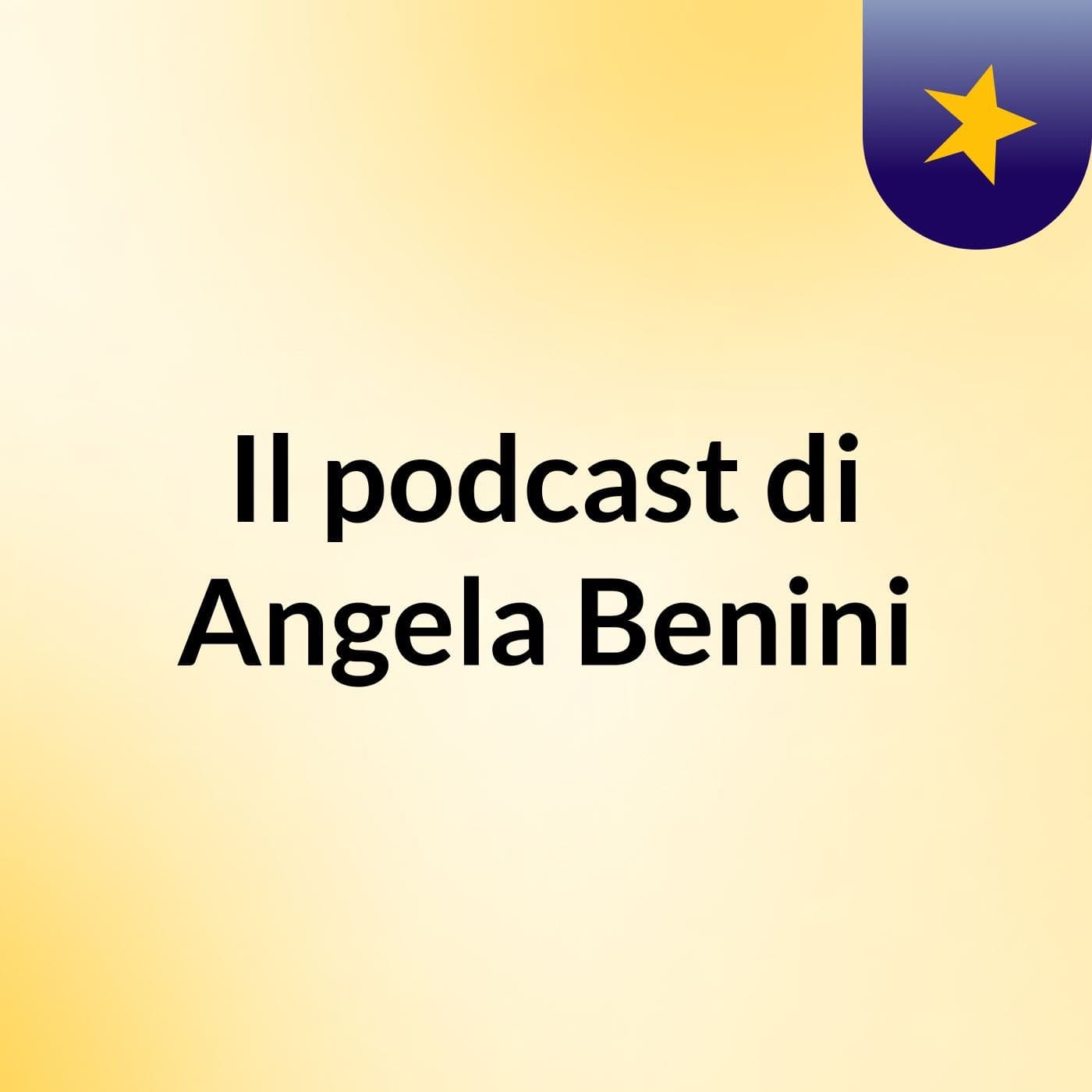 Il podcast di Angela Benini