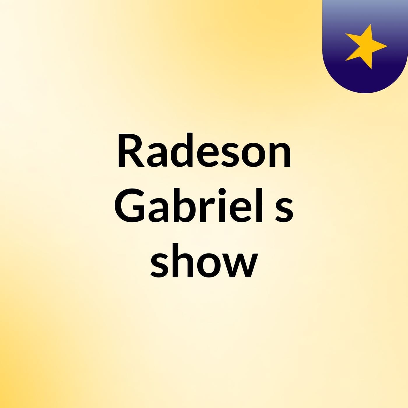 Radeson Gabriel's show