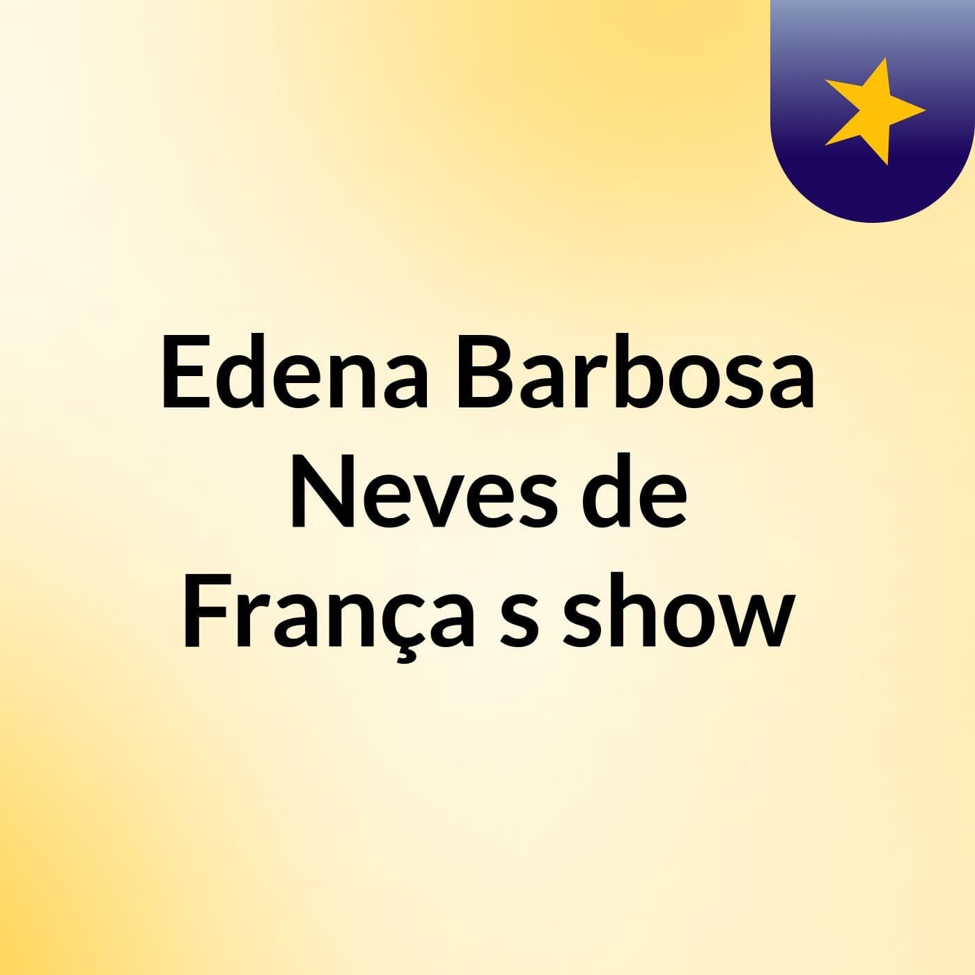 Edena Barbosa Neves de França's show