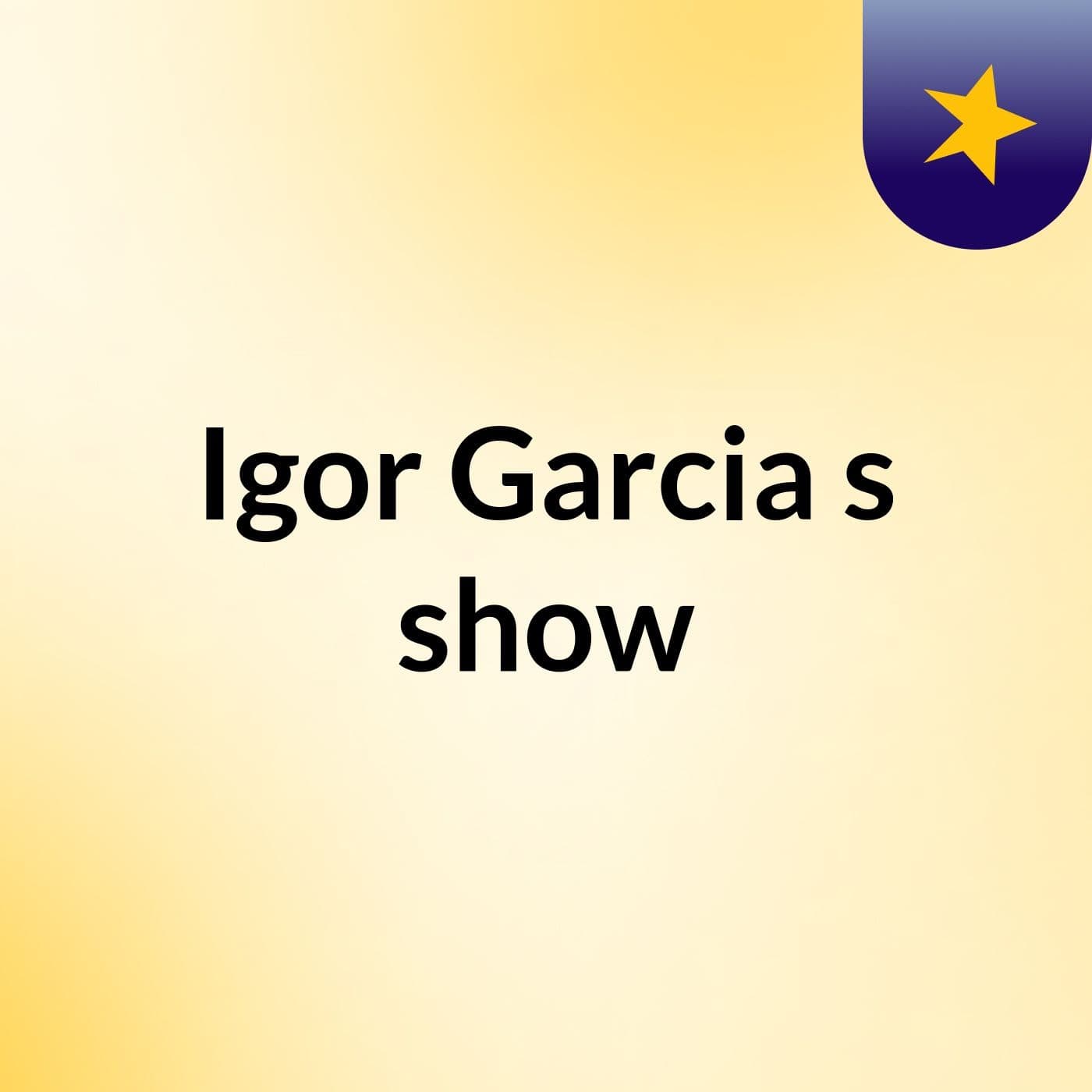 Igor Garcia's show
