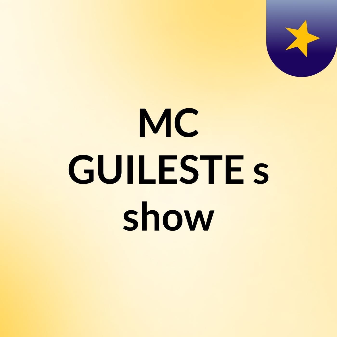 MC GUILESTE's show