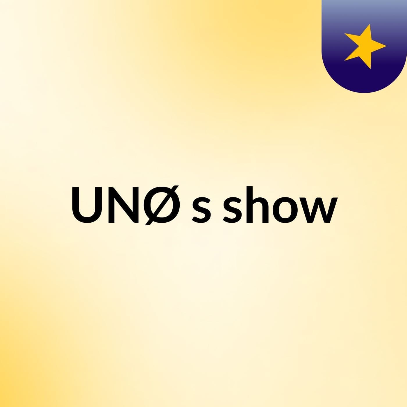 UNØ's show