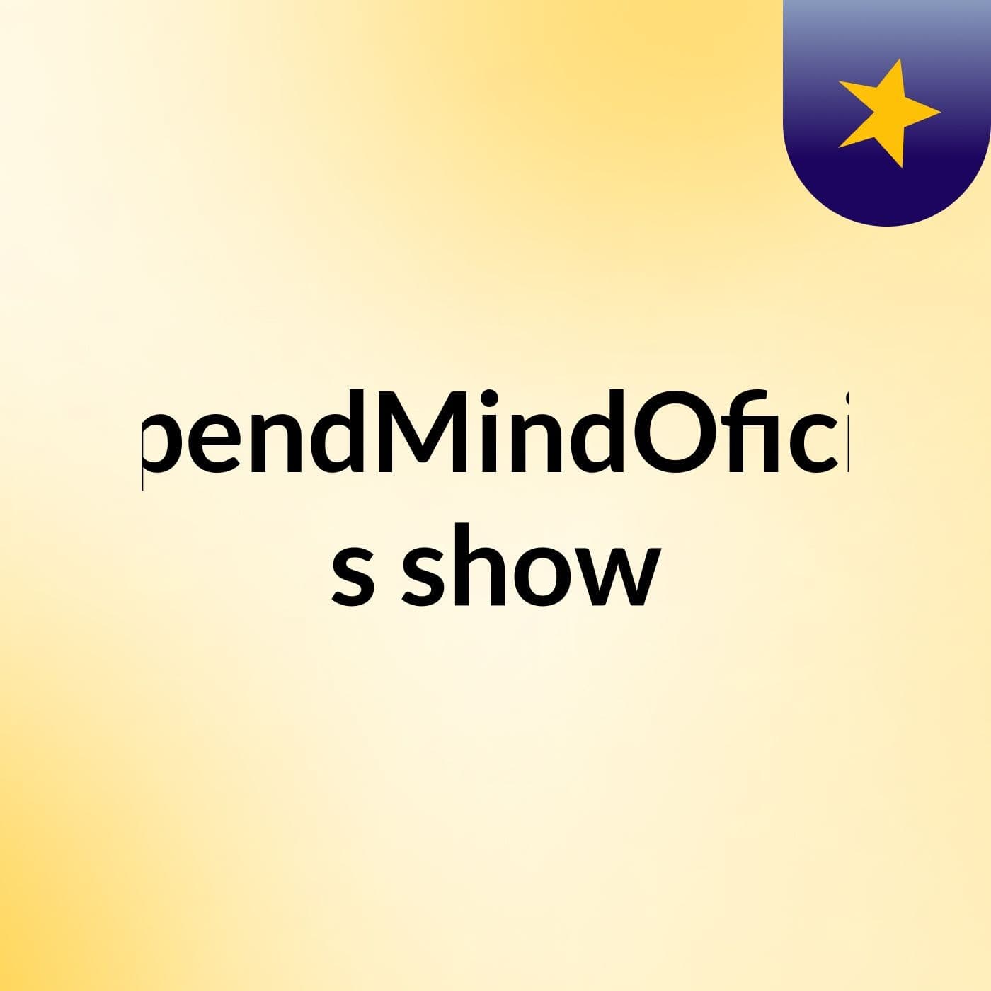OpendMindOficial's show