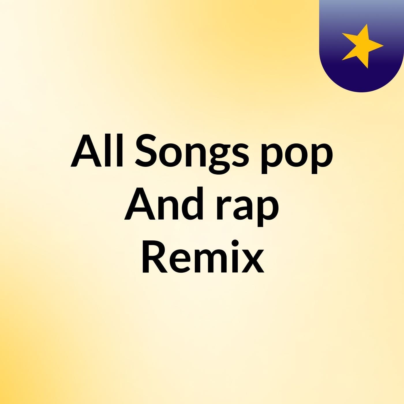 All Songs pop And rap Remix
