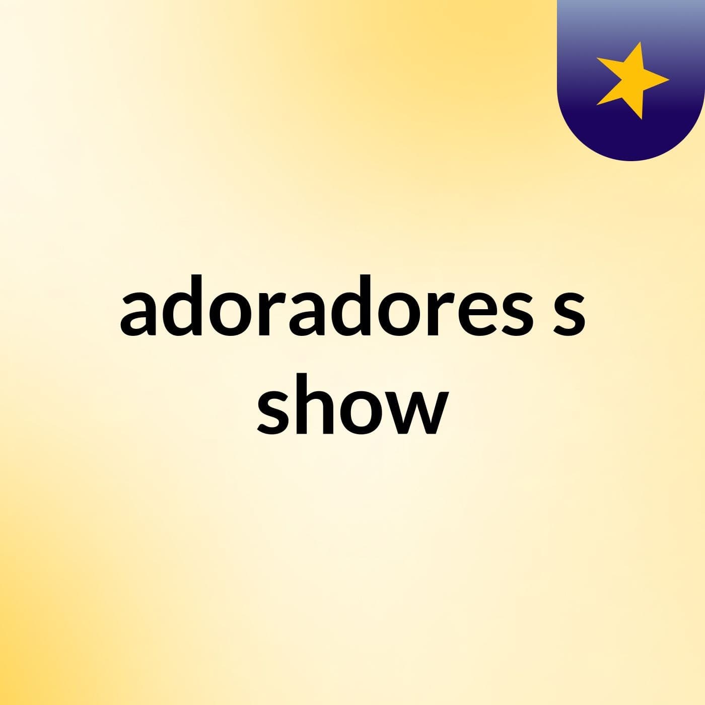 adoradores's show