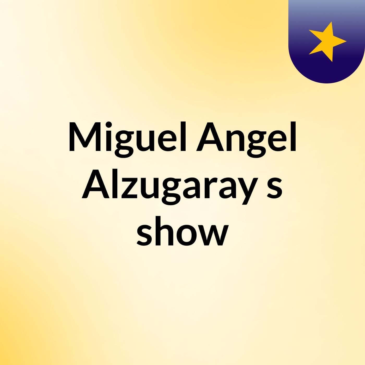 Miguel Angel Alzugaray's show