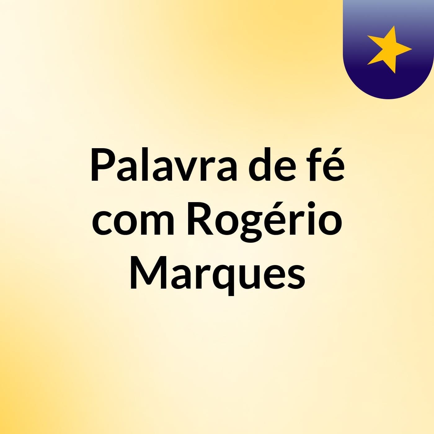 Palavra de fé com Rogério Marques