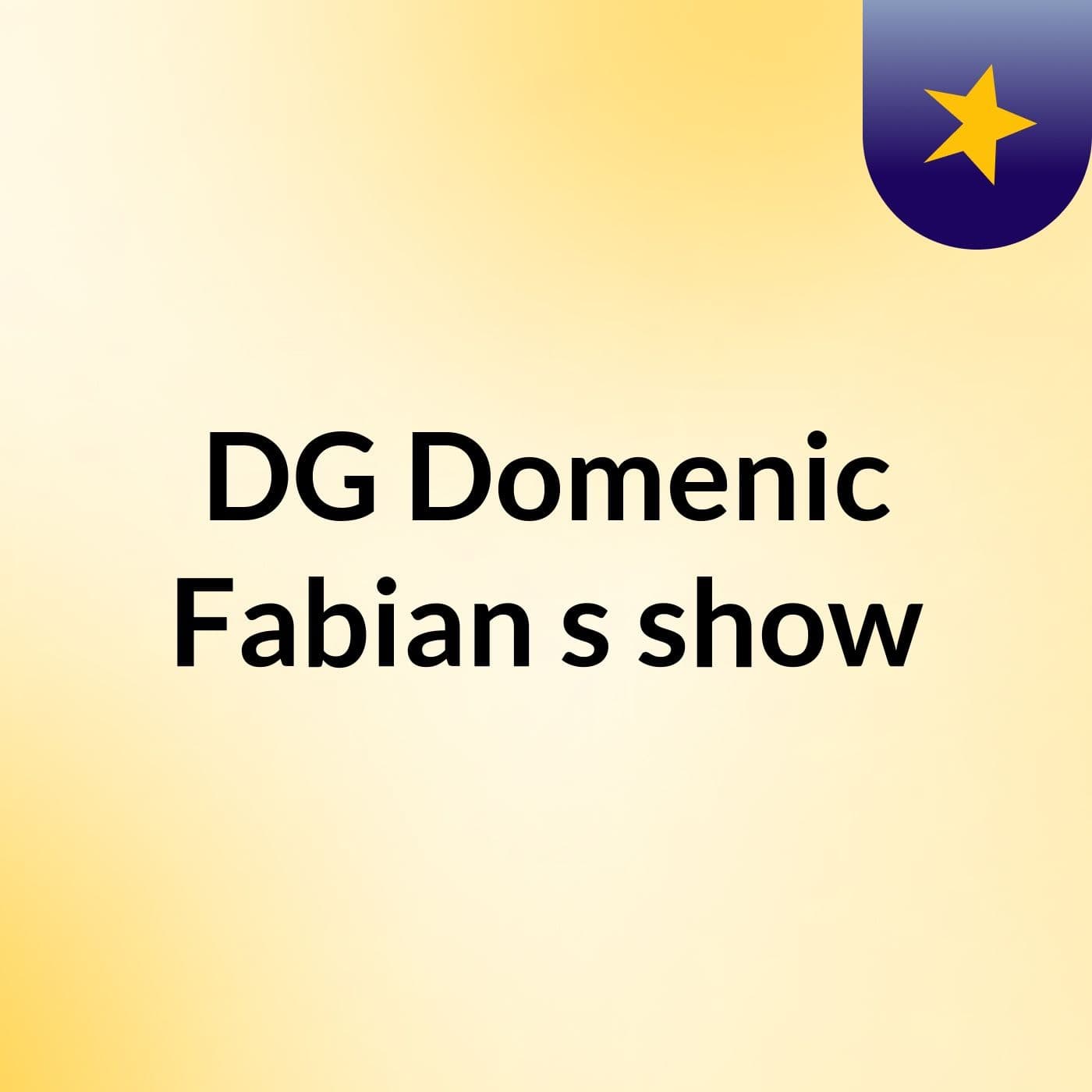 DG Domenic Fabian's show