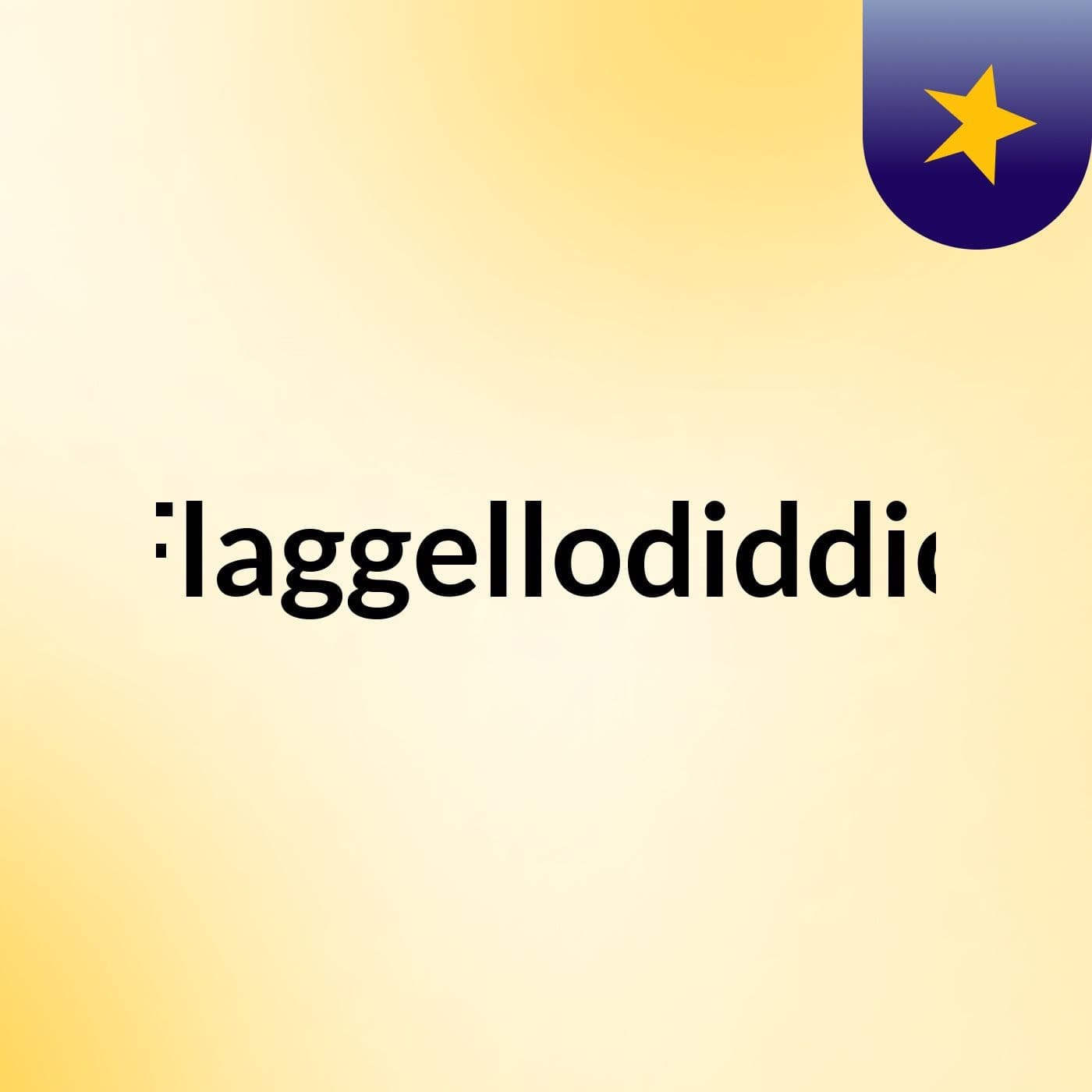 Flaggellodiddio - Podcasts