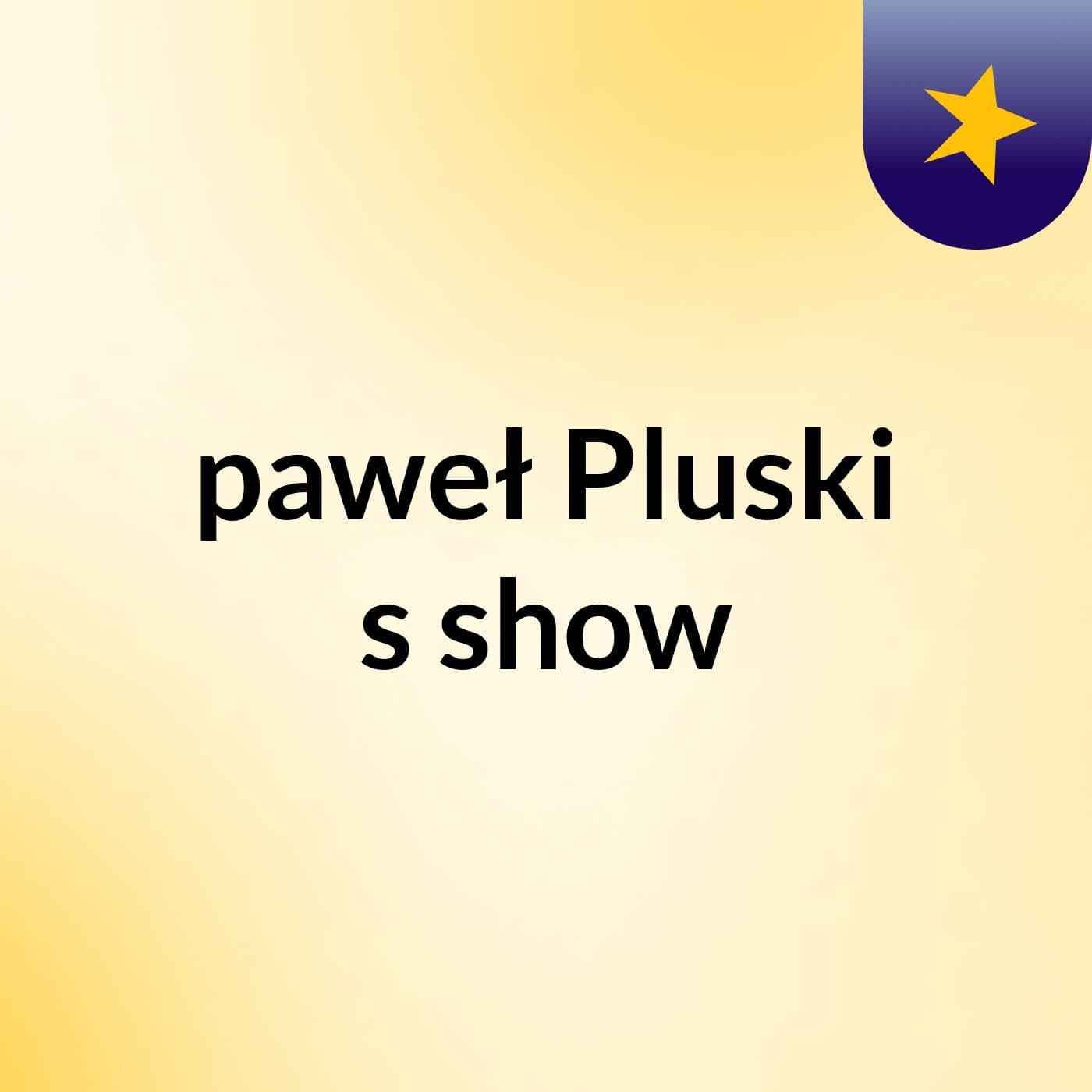 paweł Pluski's show - Podcasts