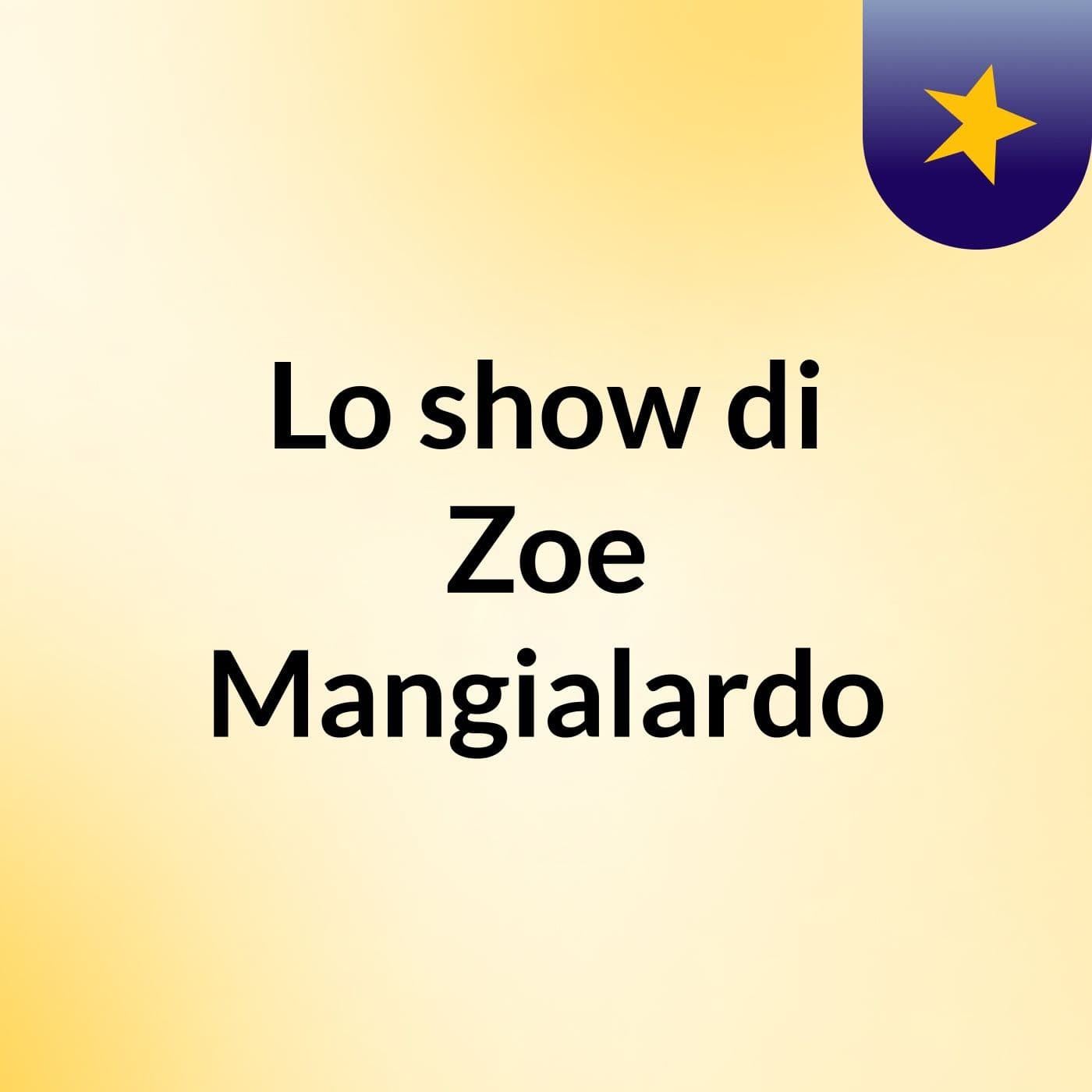 Lo show di Zoe Mangialardo