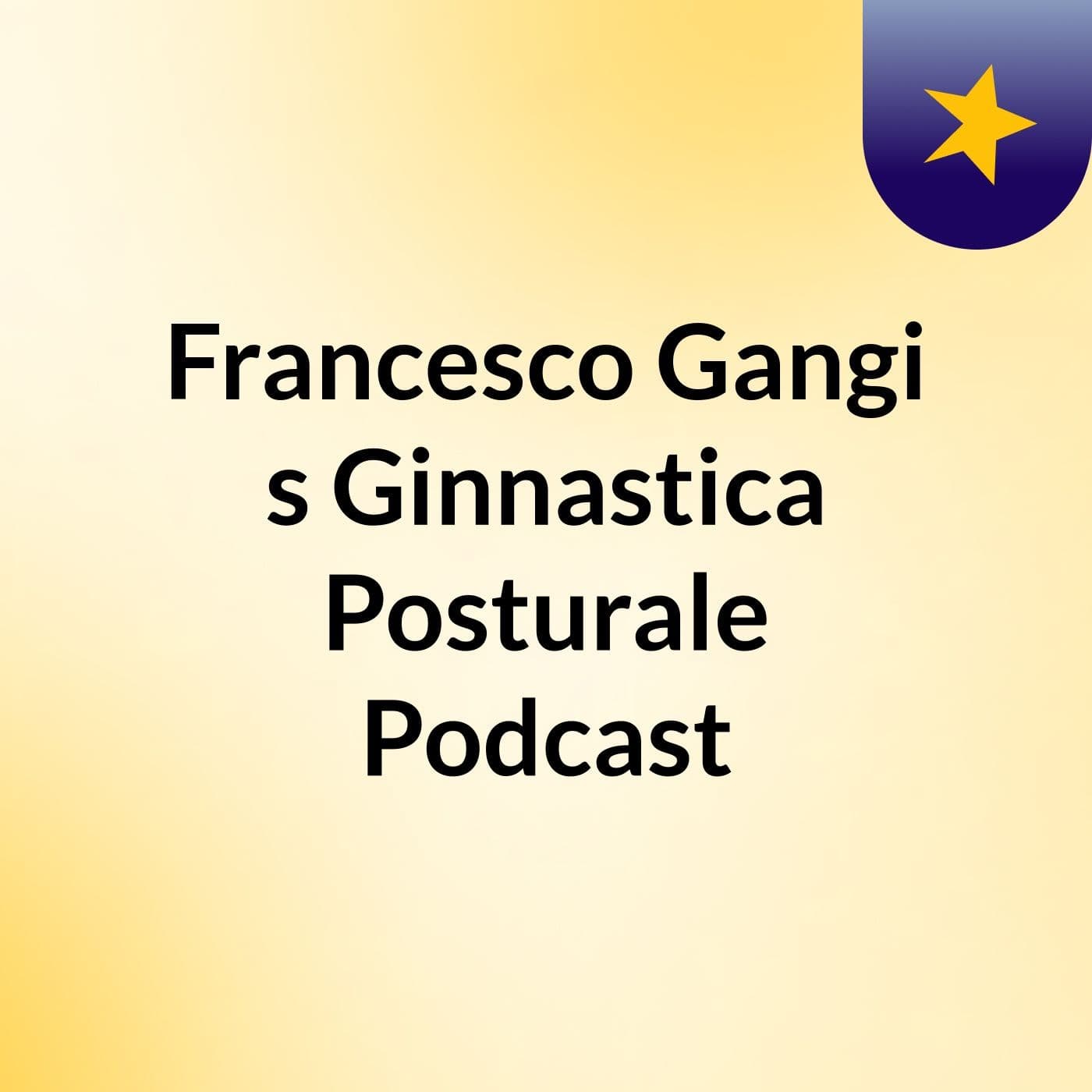 Francesco Gangi's Ginnastica Posturale Podcast - Podcasts