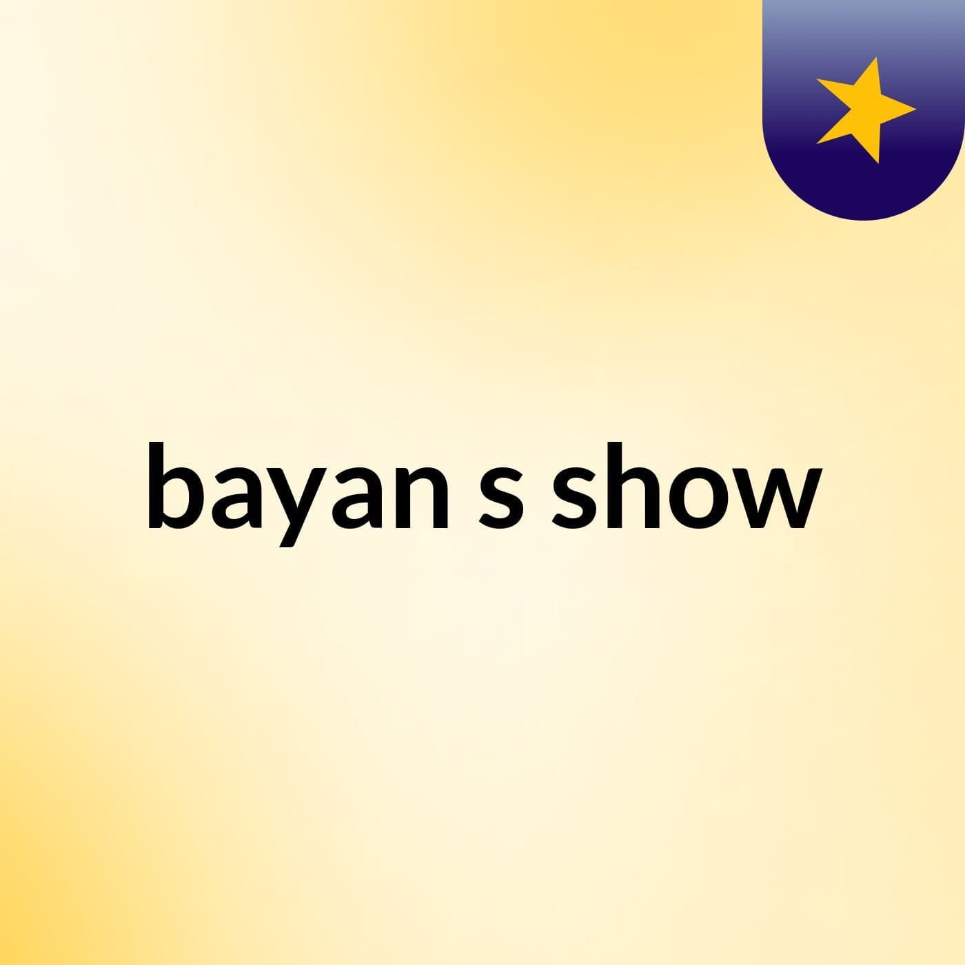 bayan's show