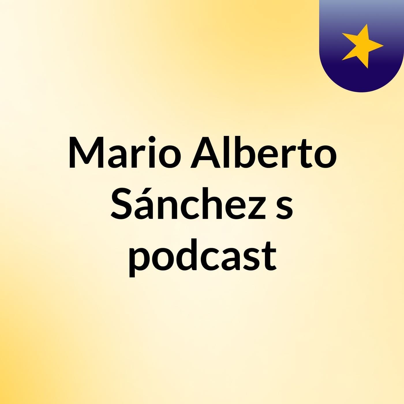 Mario Alberto Sánchez's podcast - Podcasts