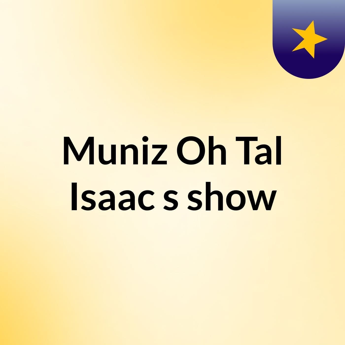 Muniz Oh Tal Isaac's show
