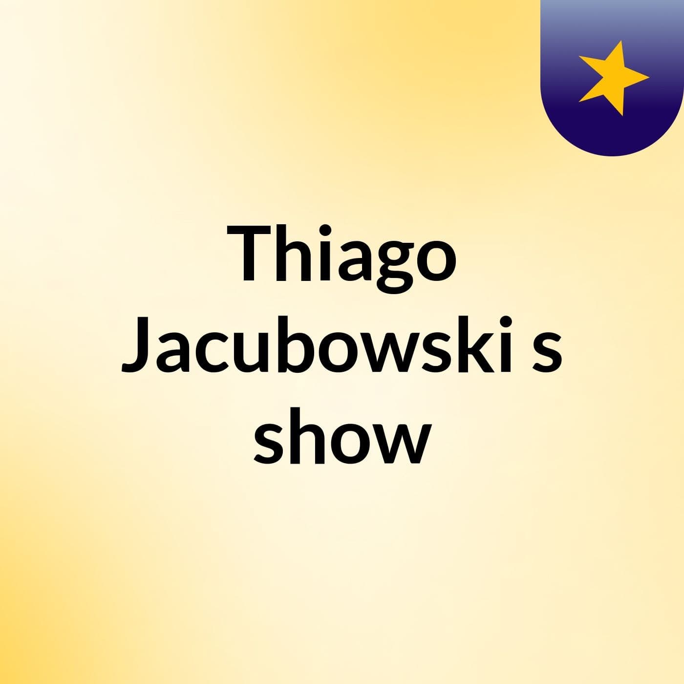Thiago Jacubowski's show