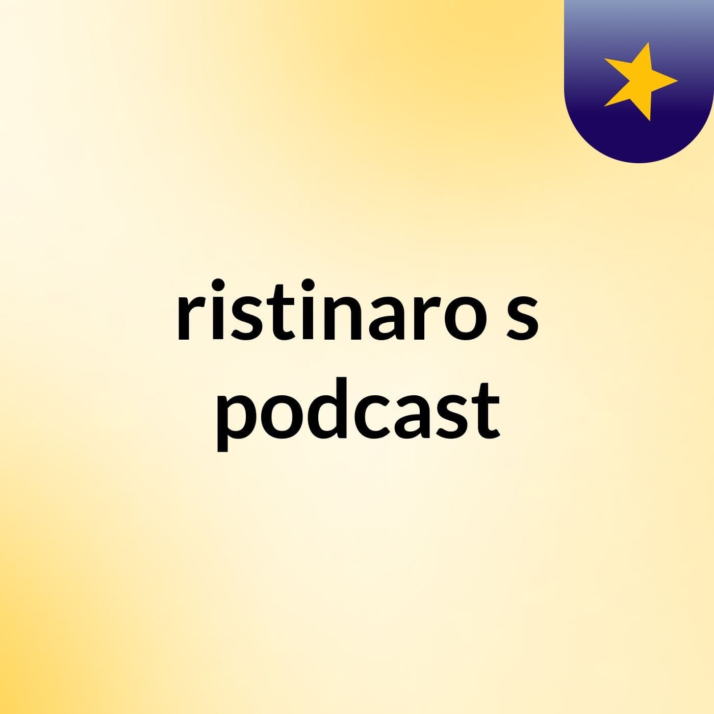 ristinaro's podcast