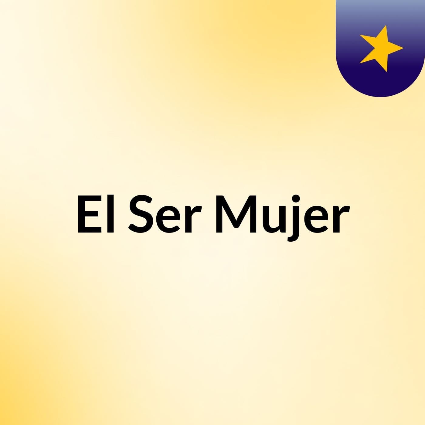 El Ser Mujer