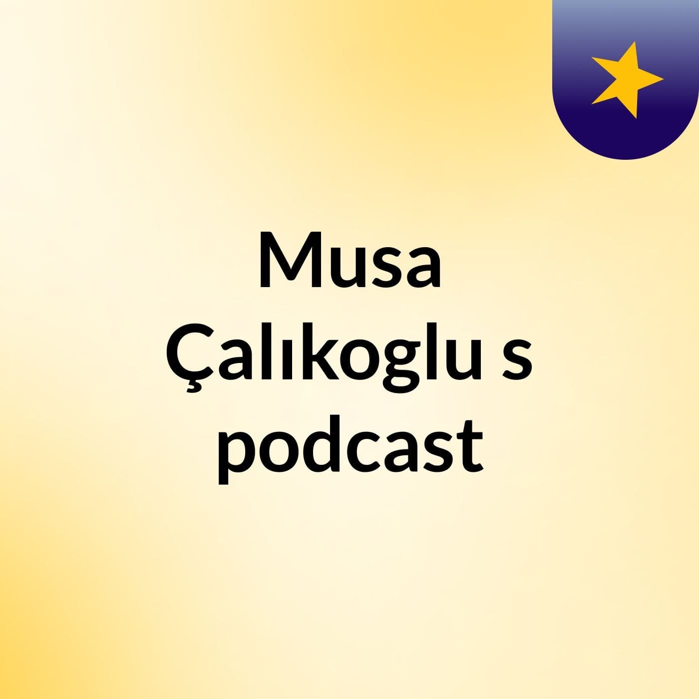 Musa Çalıkoglu's podcast