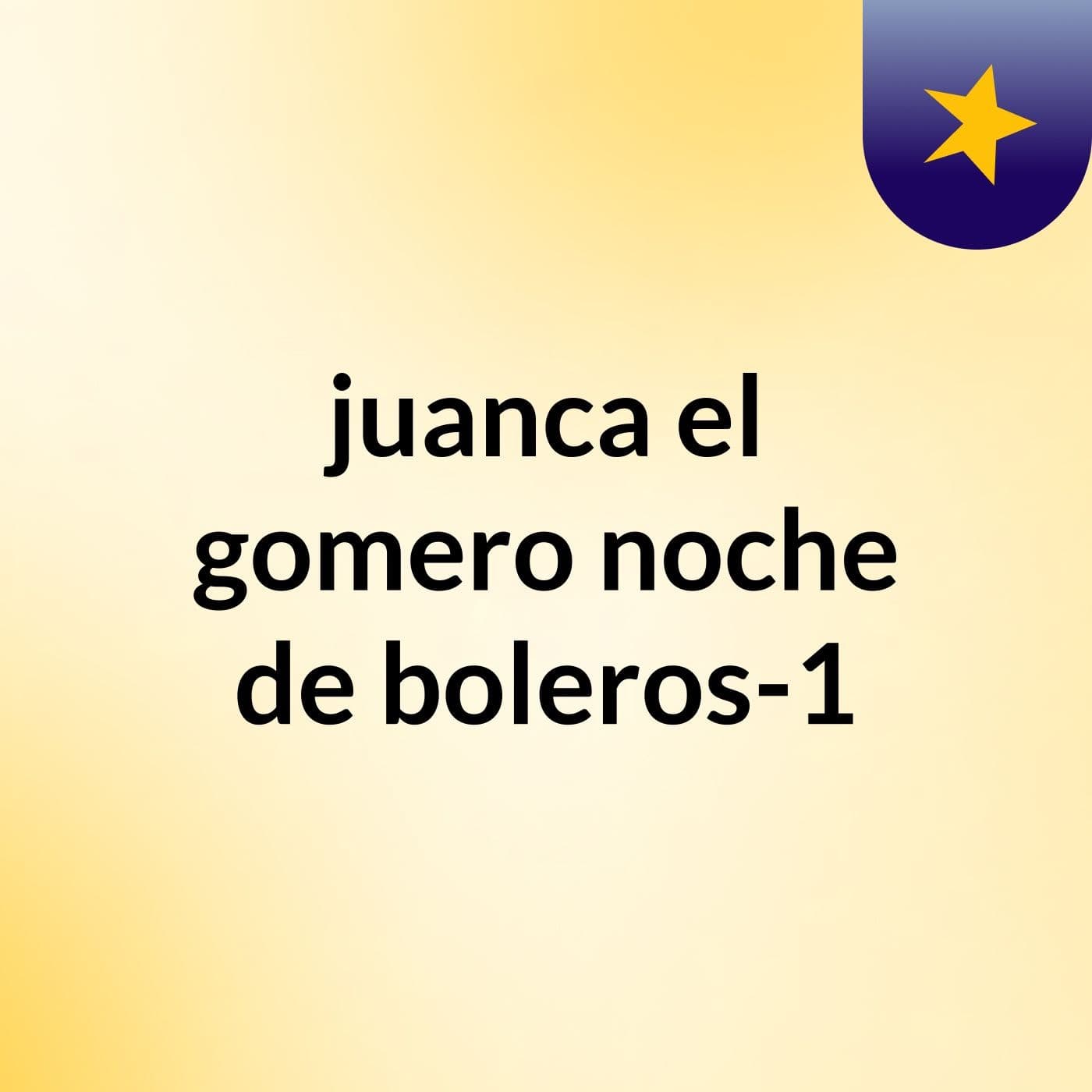 juanca el gomero, noche de boleros-1