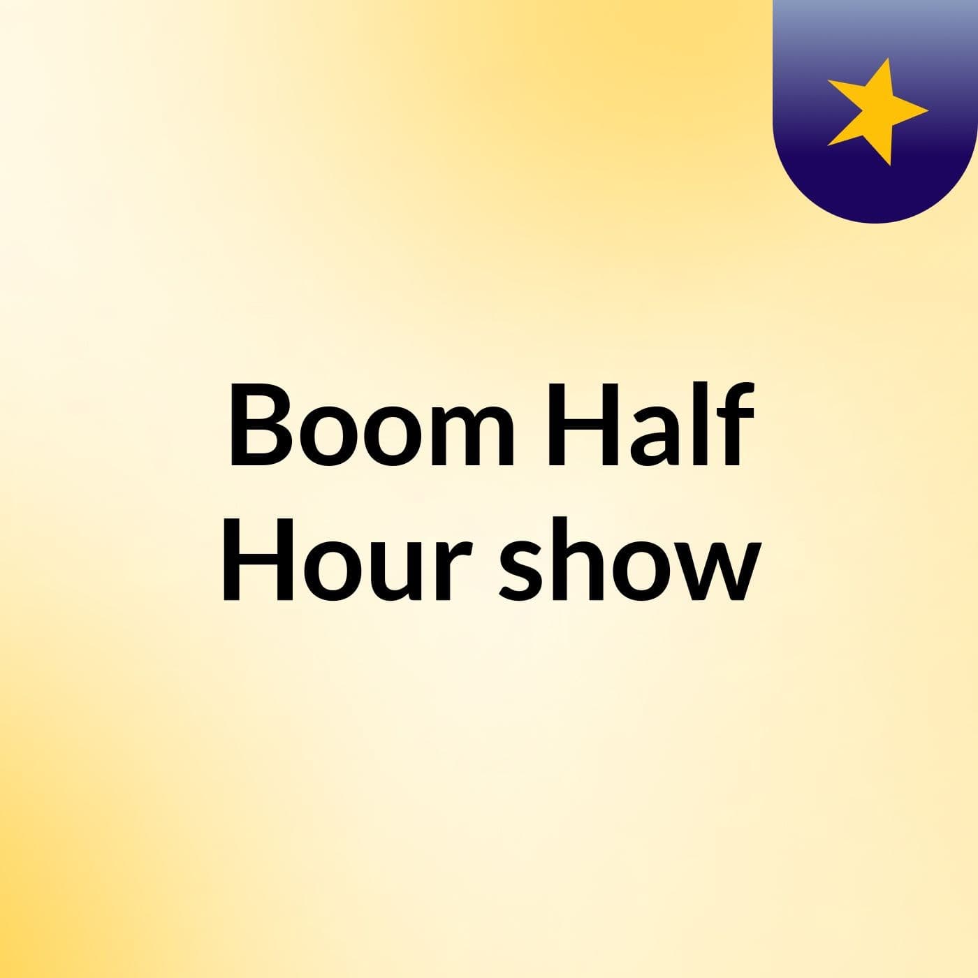 Boom Half Hour show - Podcasts