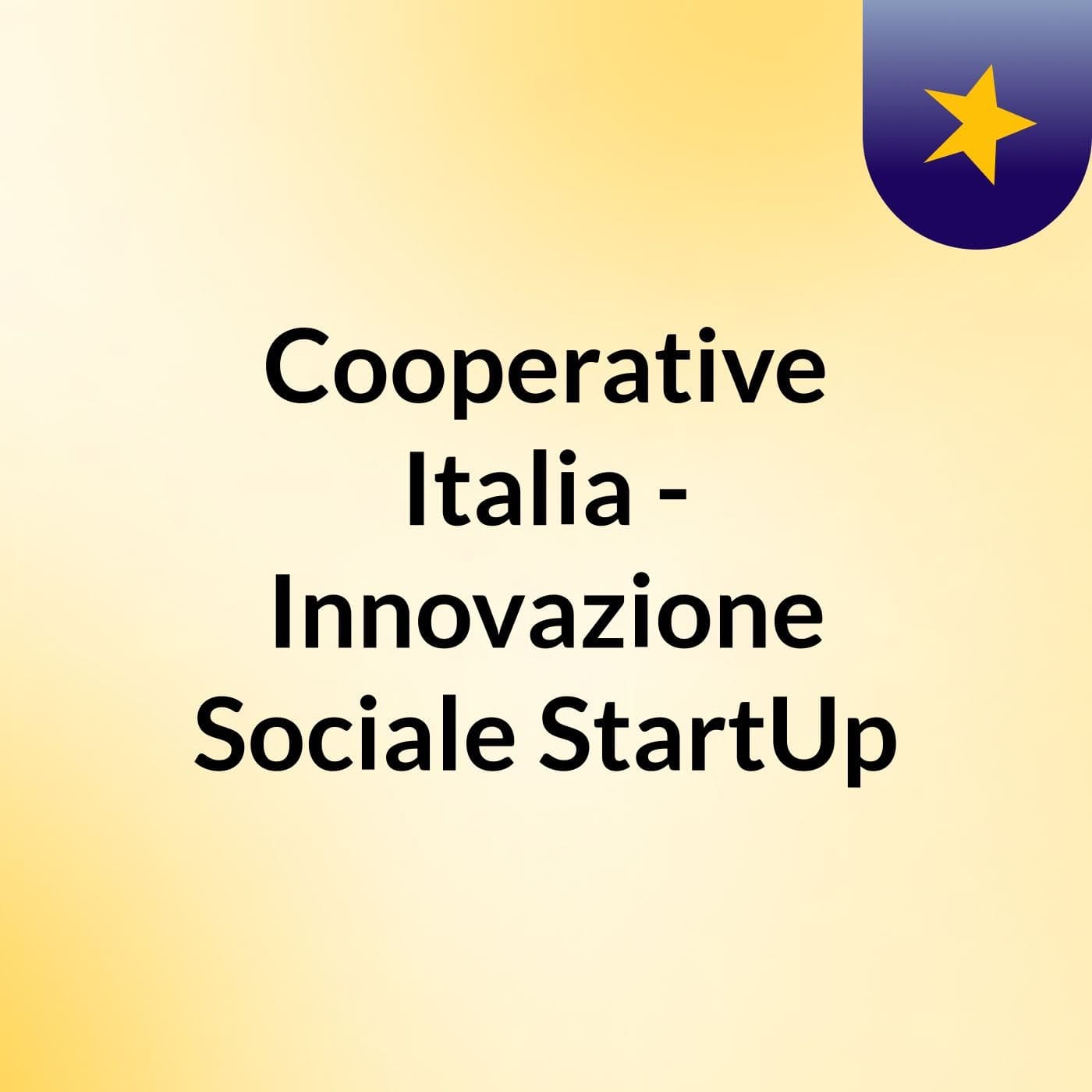 Cooperative Italia - Innovazione Sociale, StartUp - Podcasts