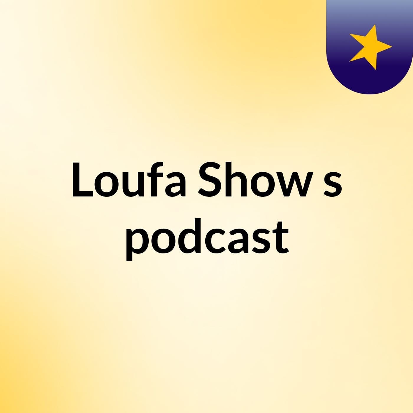 Loufa Show's podcast
