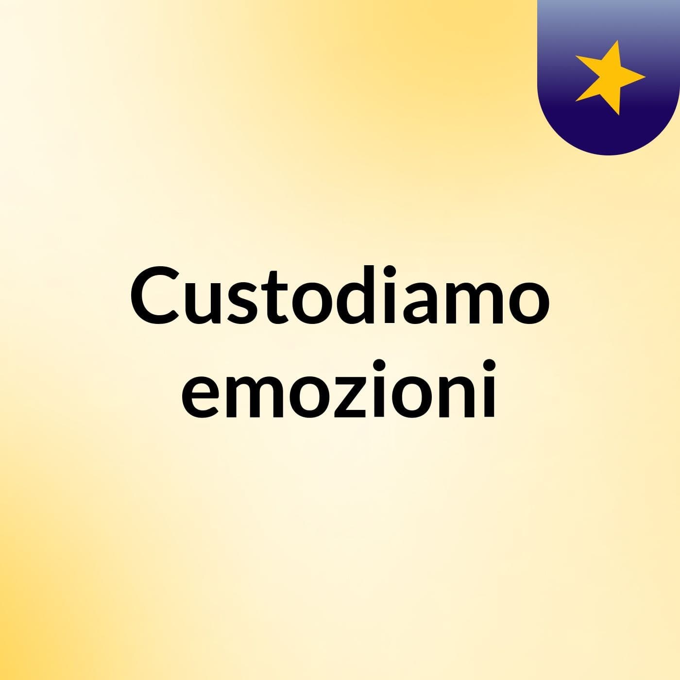 Custodiamo emozioni