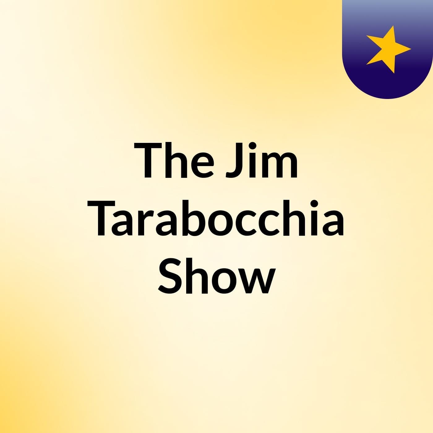 The Jim Tarabocchia Show