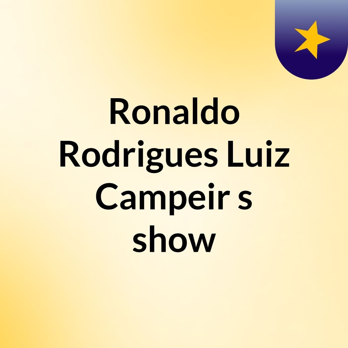 Ronaldo Rodrigues Luiz Campeir's show