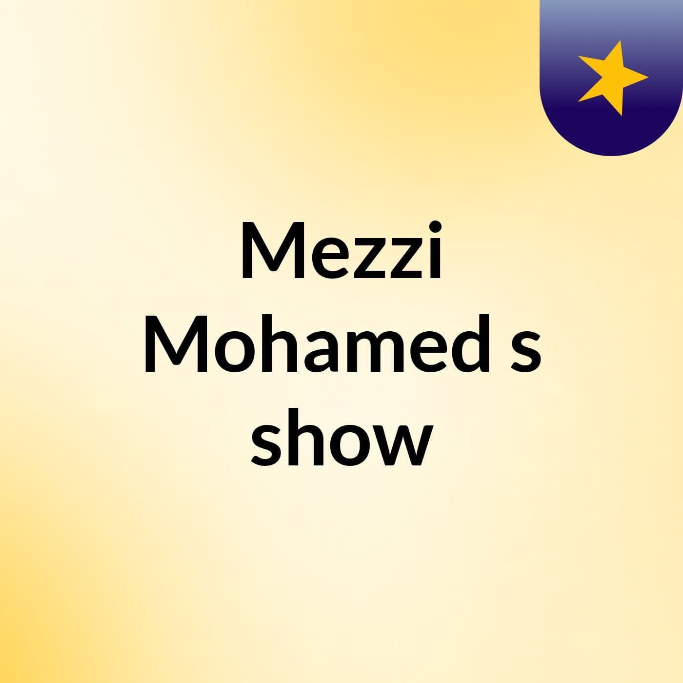 Mezzi Mohamed's show