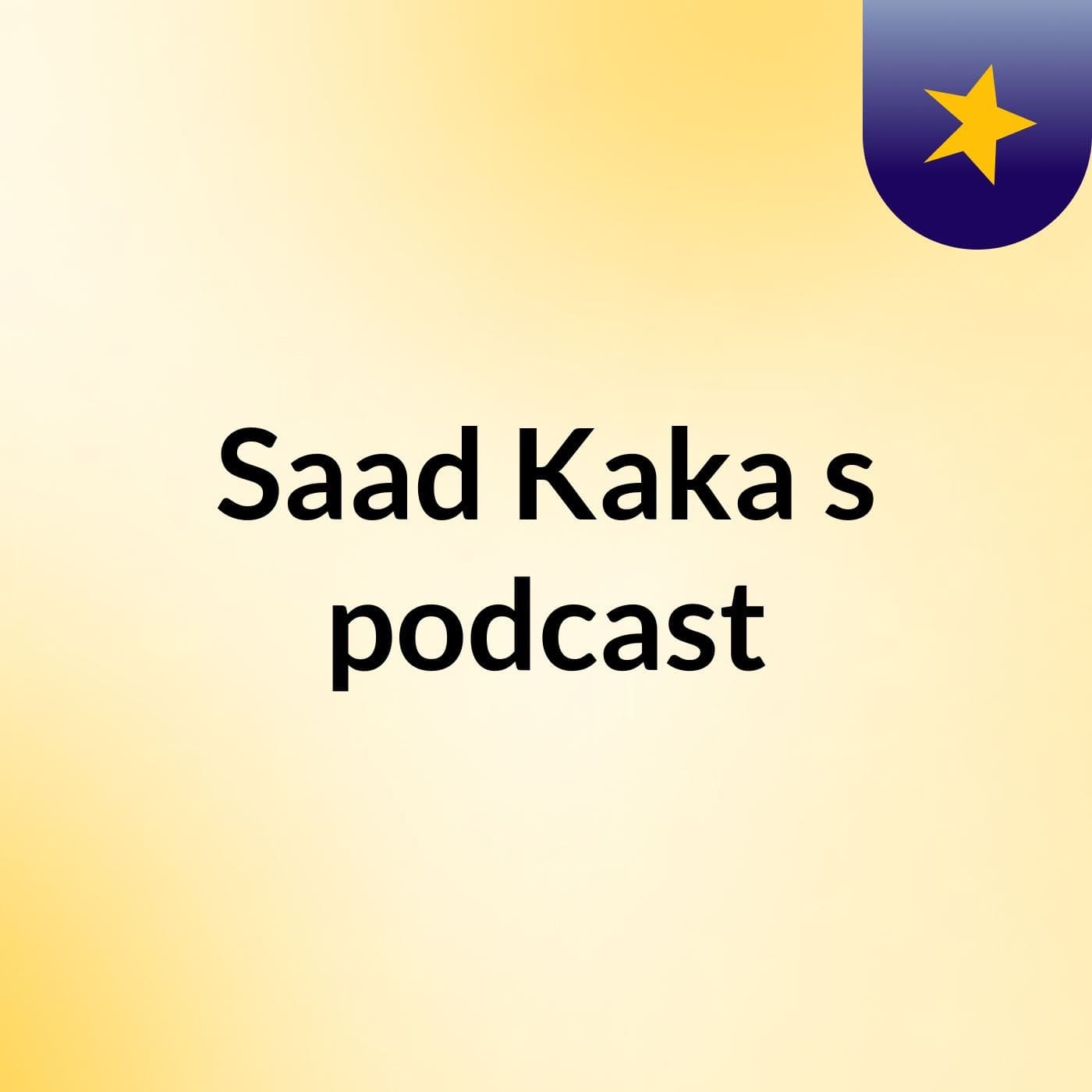 Saad Kaka's podcast