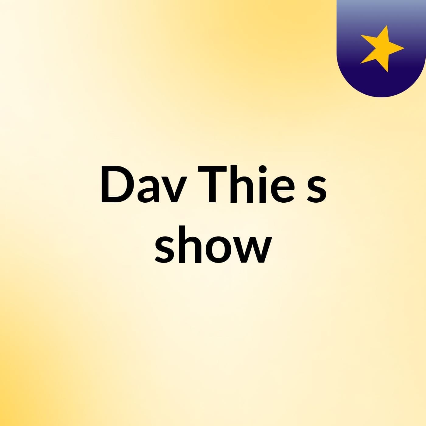 Dav Thie's show