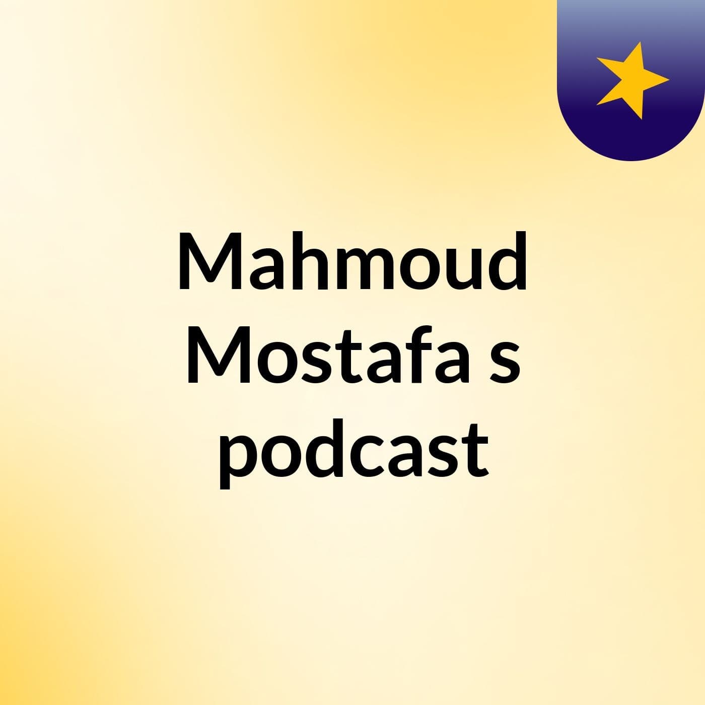 Mahmoud Mostafa's podcast