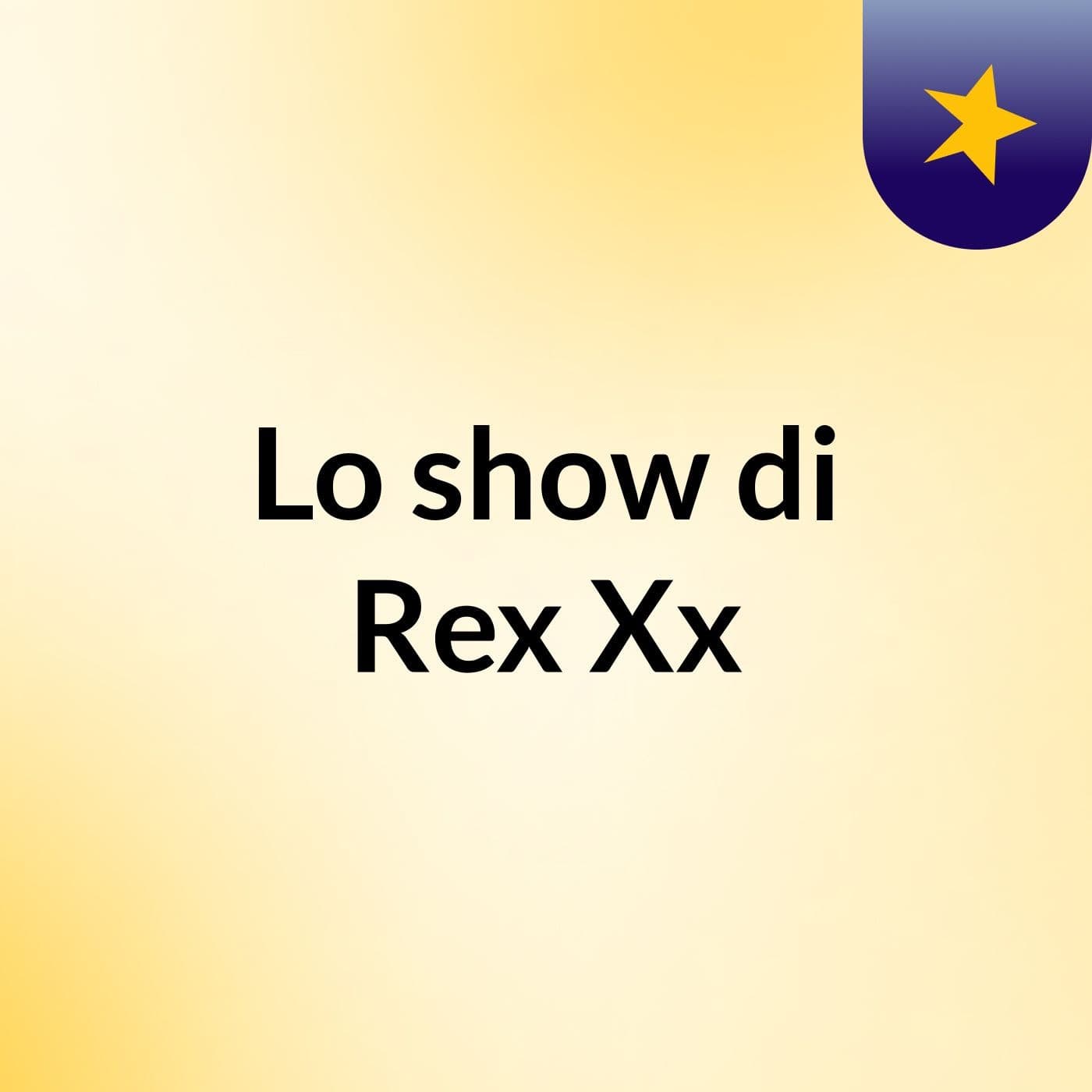 Lo show di Rex Xx