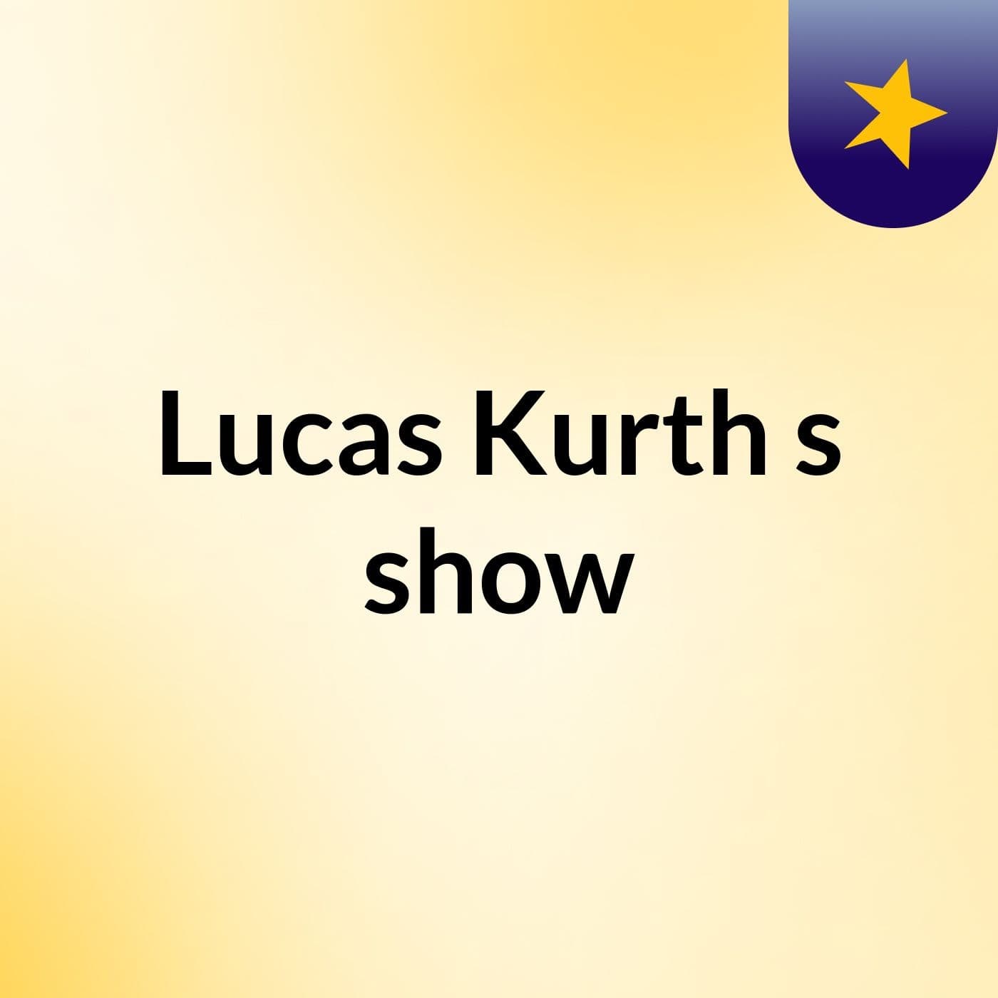 Lucas Kurth's show