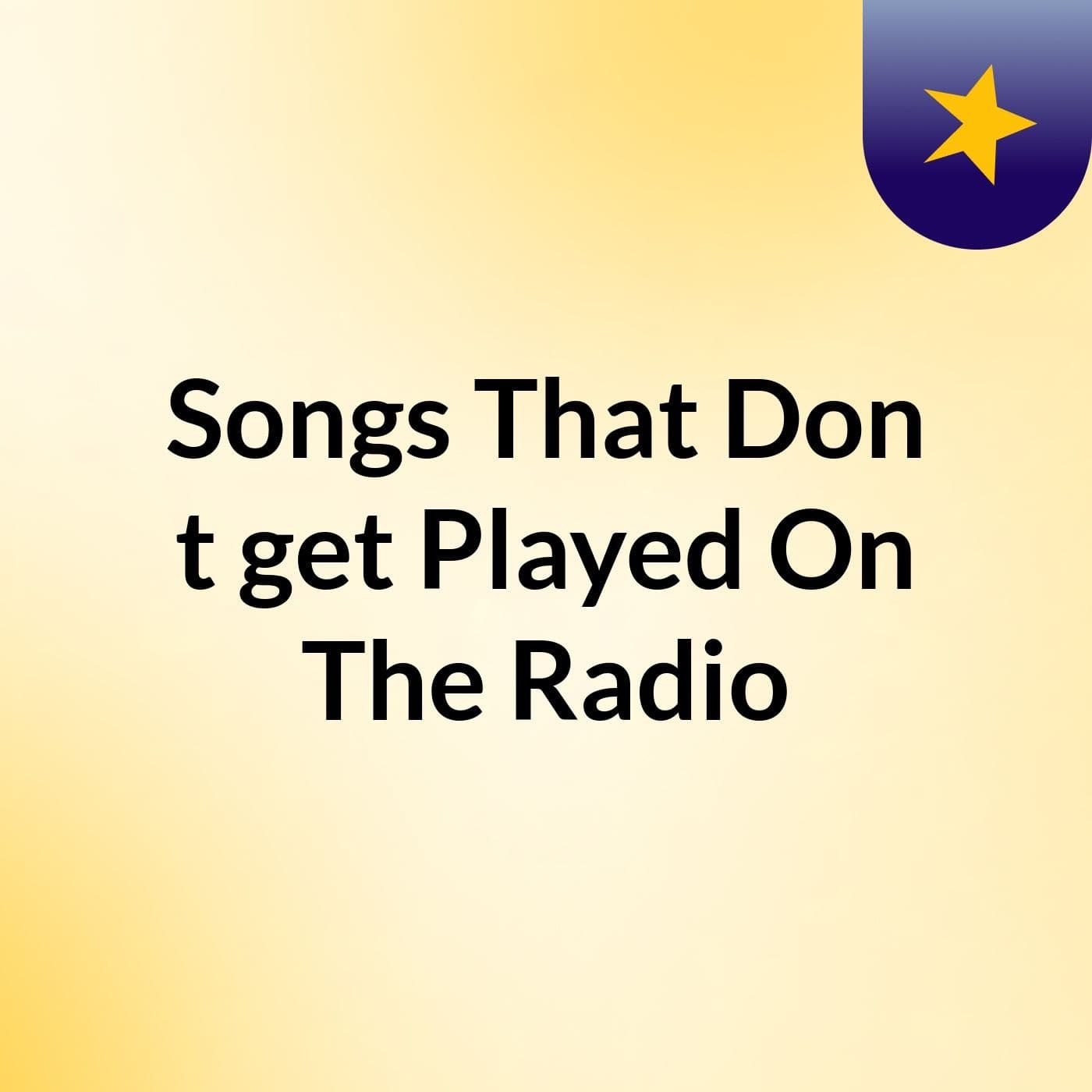 Songs That Don't get Played On The Radio