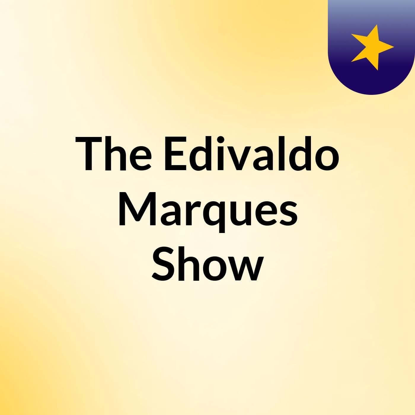 The Edivaldo Marques Show