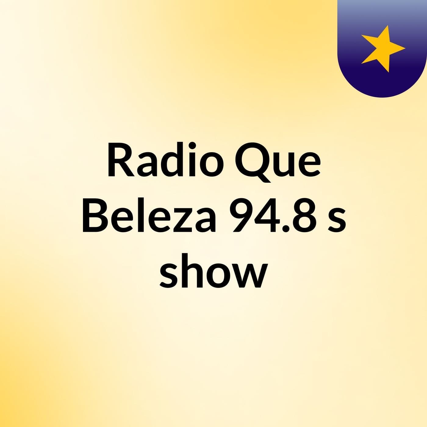 Radio Que Beleza 94.8's show