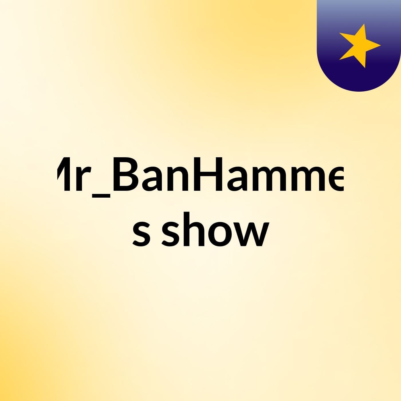 Mr_BanHammer's show