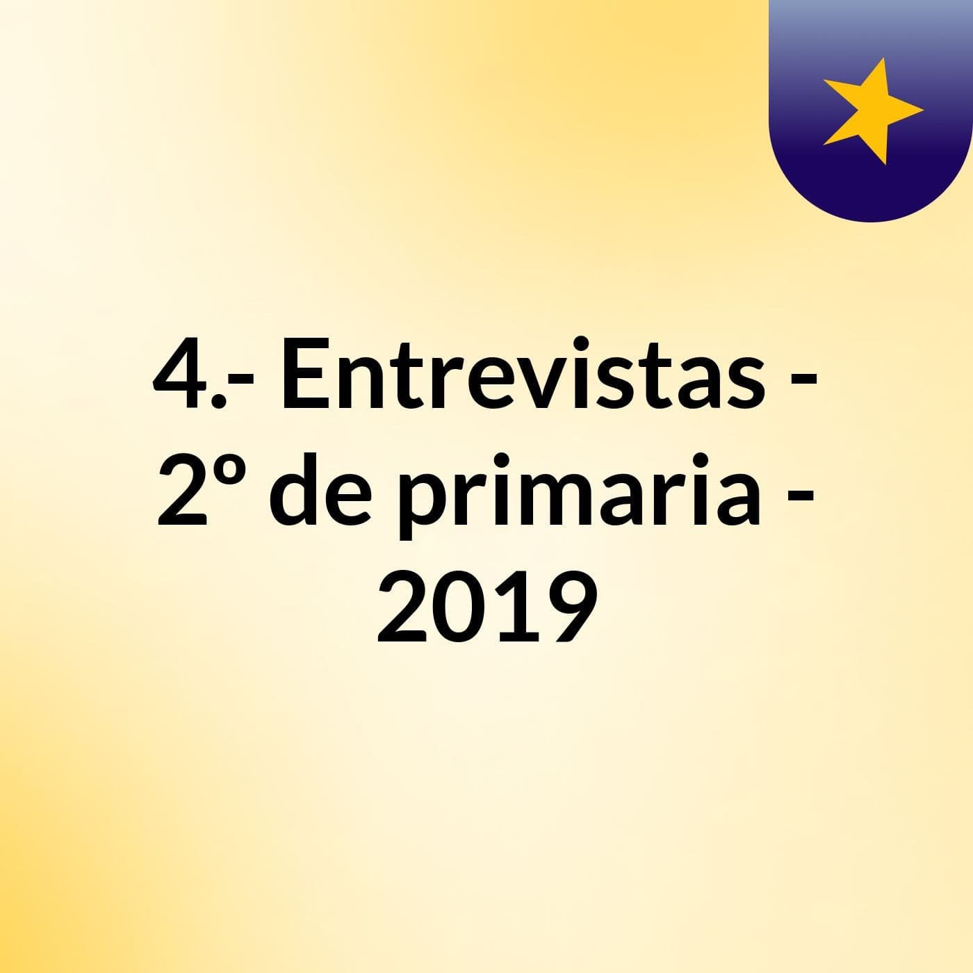 4.- Entrevistas - 2º de primaria - 2019