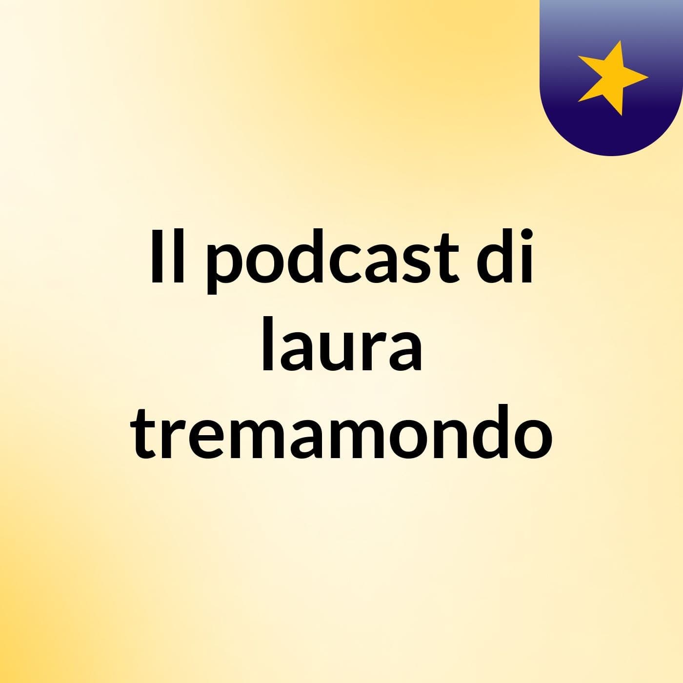 Il podcast di laura tremamondo