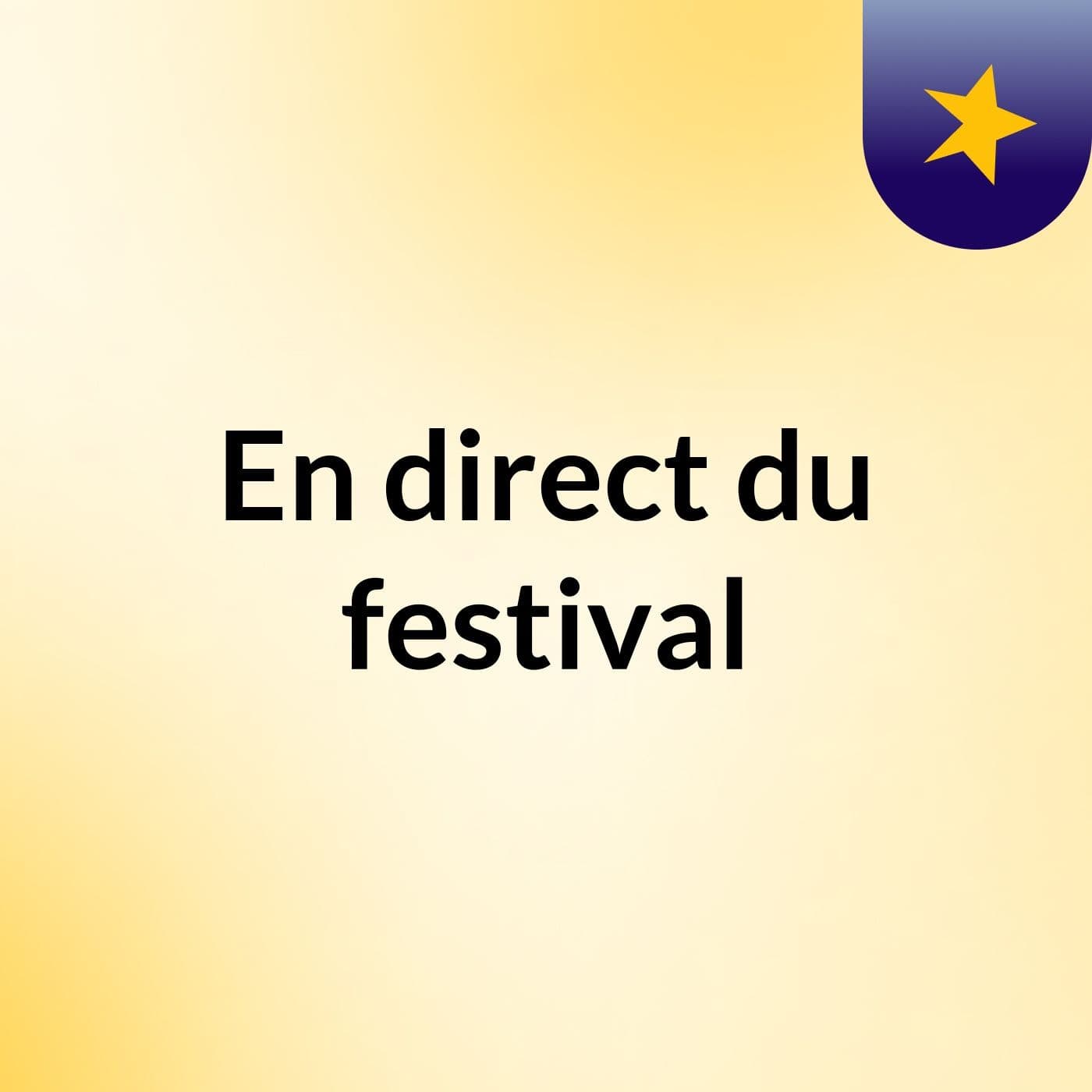 En direct du festival