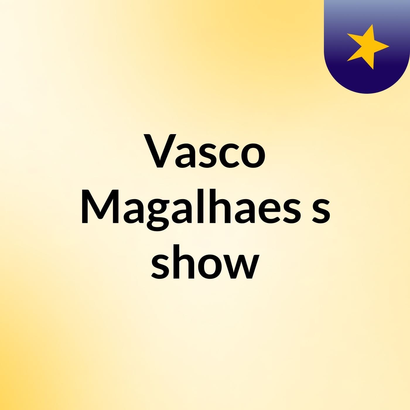 Vasco Magalhaes's show