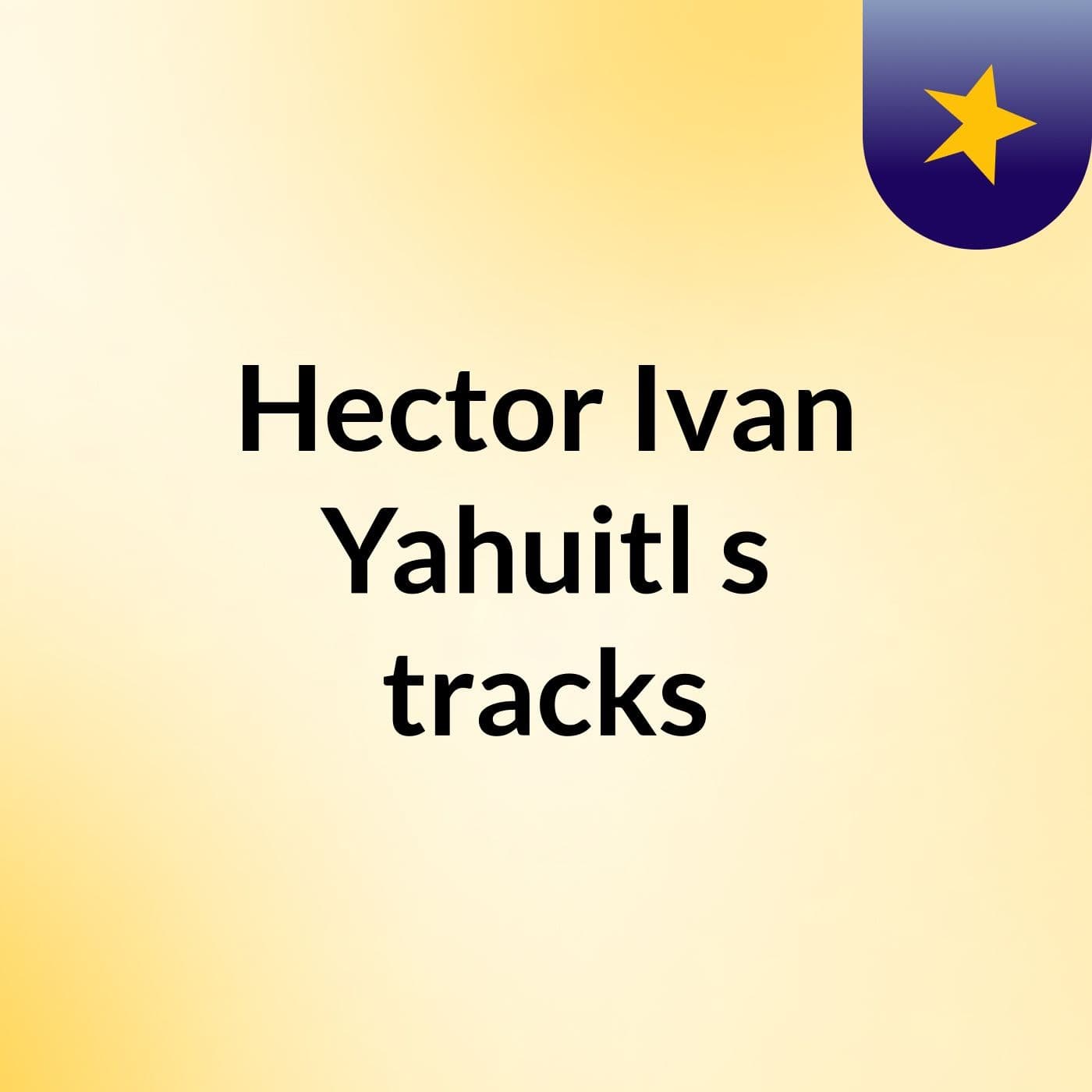 Hector Ivan Yahuitl's tracks