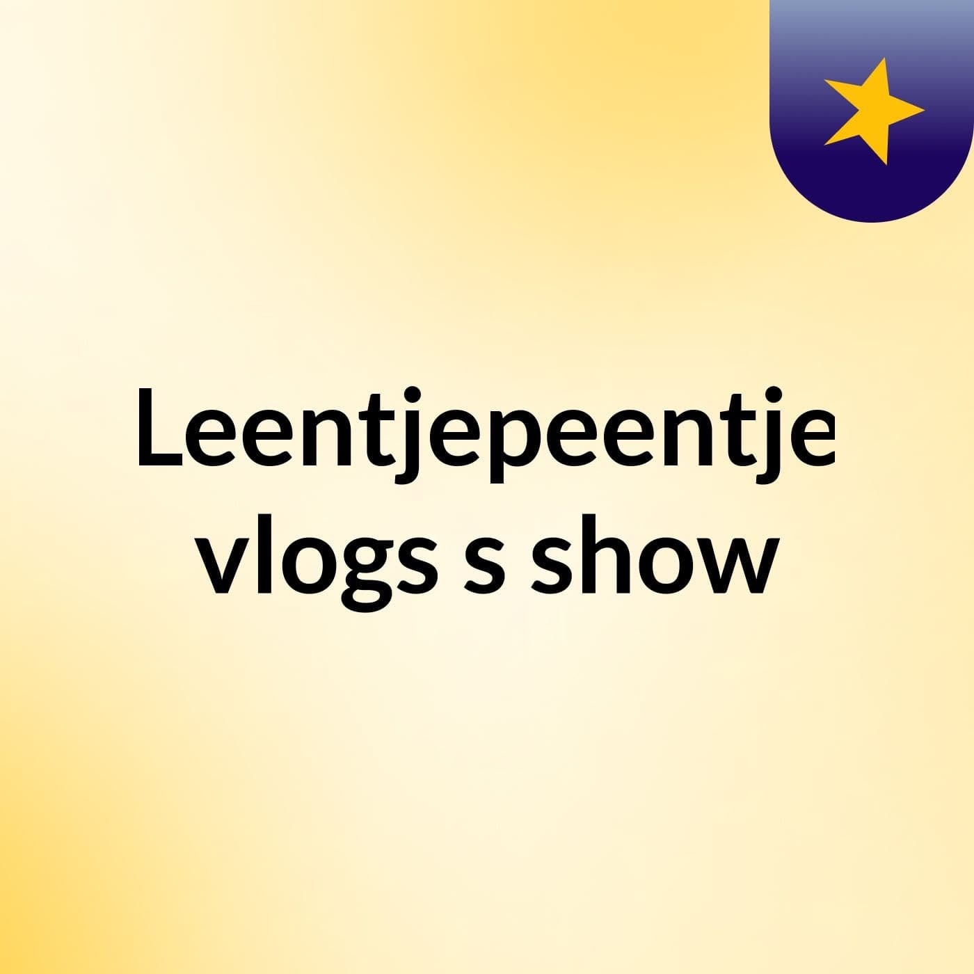 Leentjepeentje vlogs's show