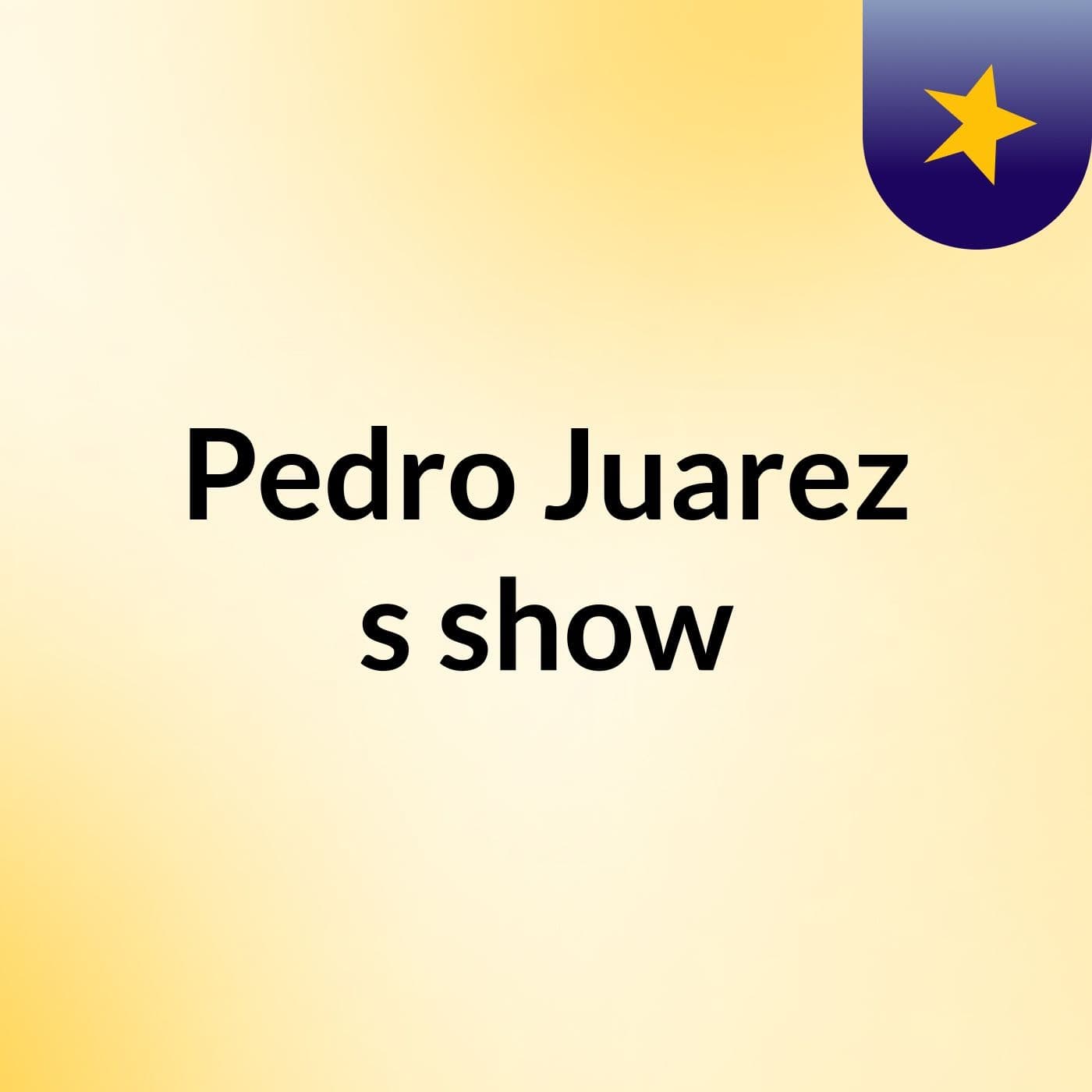 Pedro Juarez's show