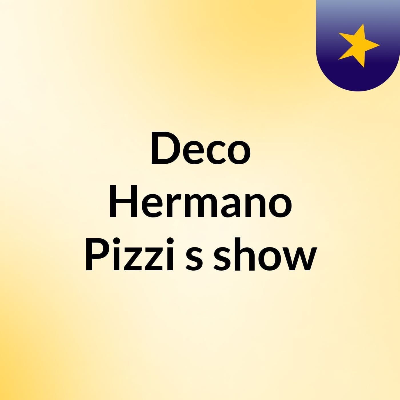 Deco Hermano Pizzi's show