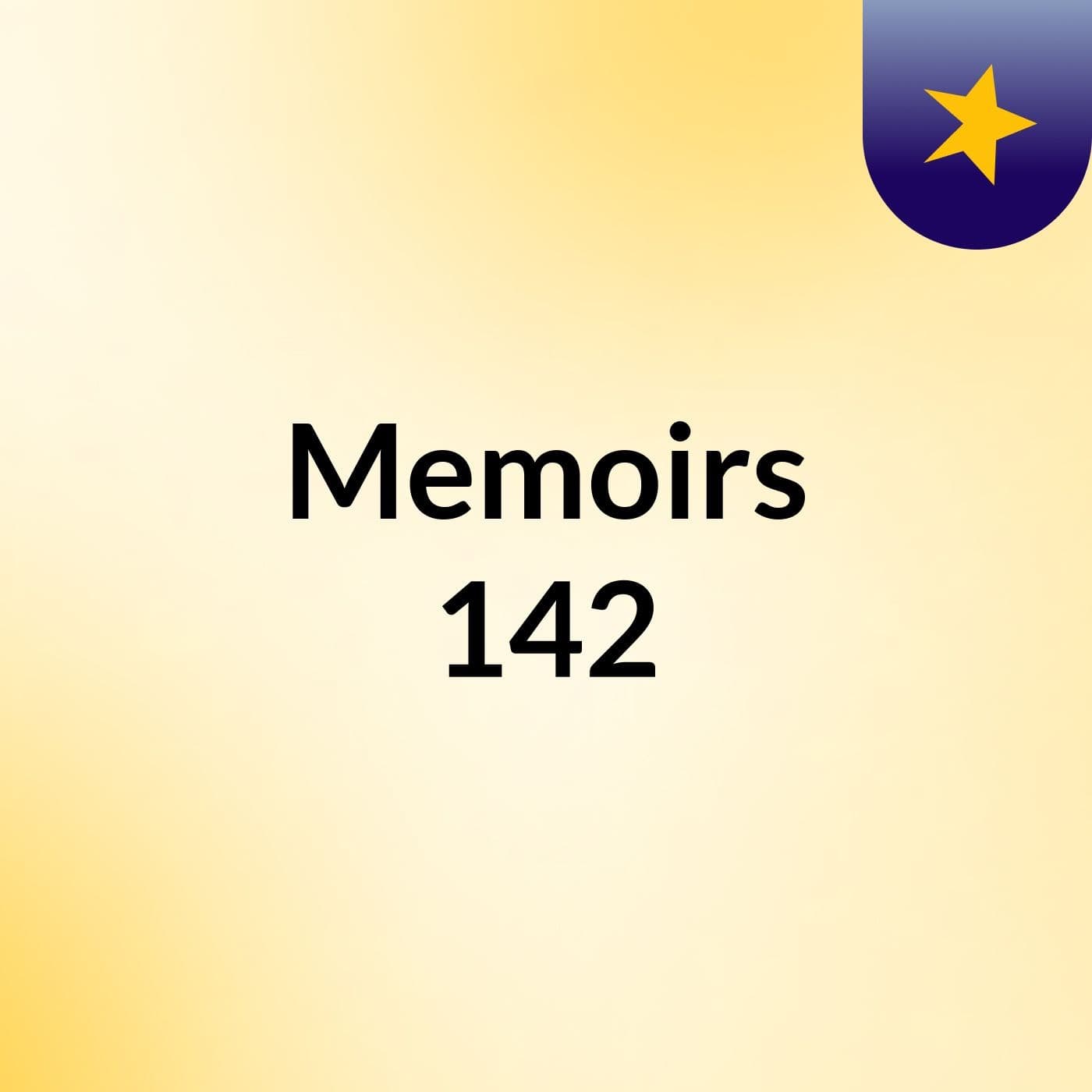Memoirs 142 - Podcasts