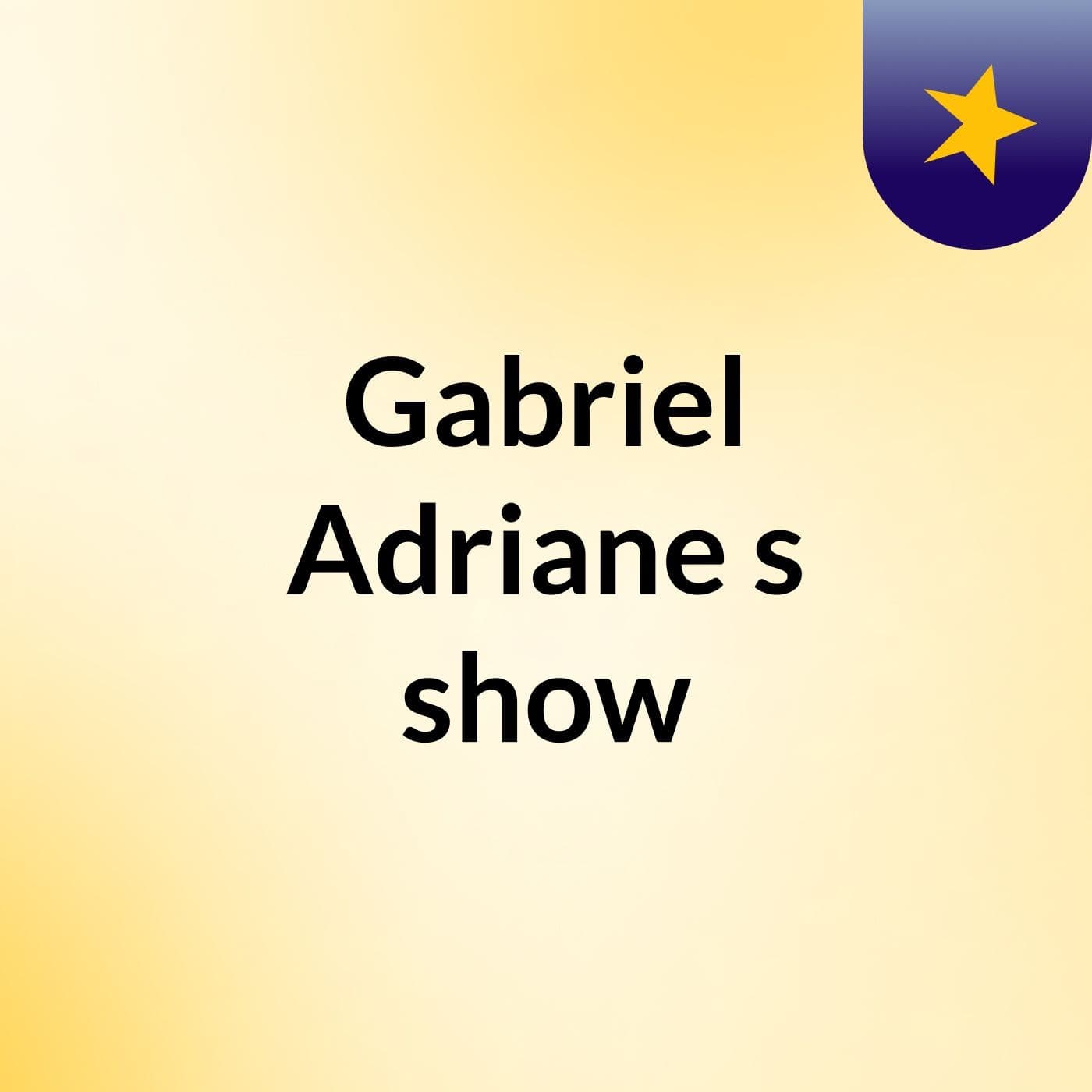 Gabriel Adriane's show